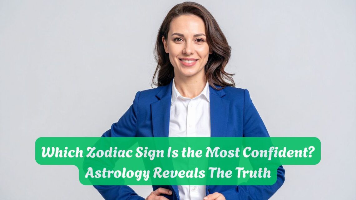 Which Zodiac Sign Is the Most Confident Astrology Reveals The Truth