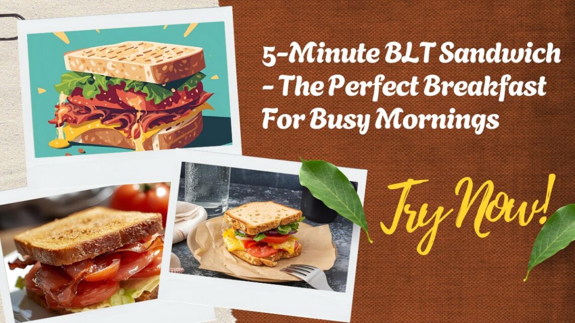 5-Minute BLT Sandwich - The Perfect Breakfast For Busy Mornings