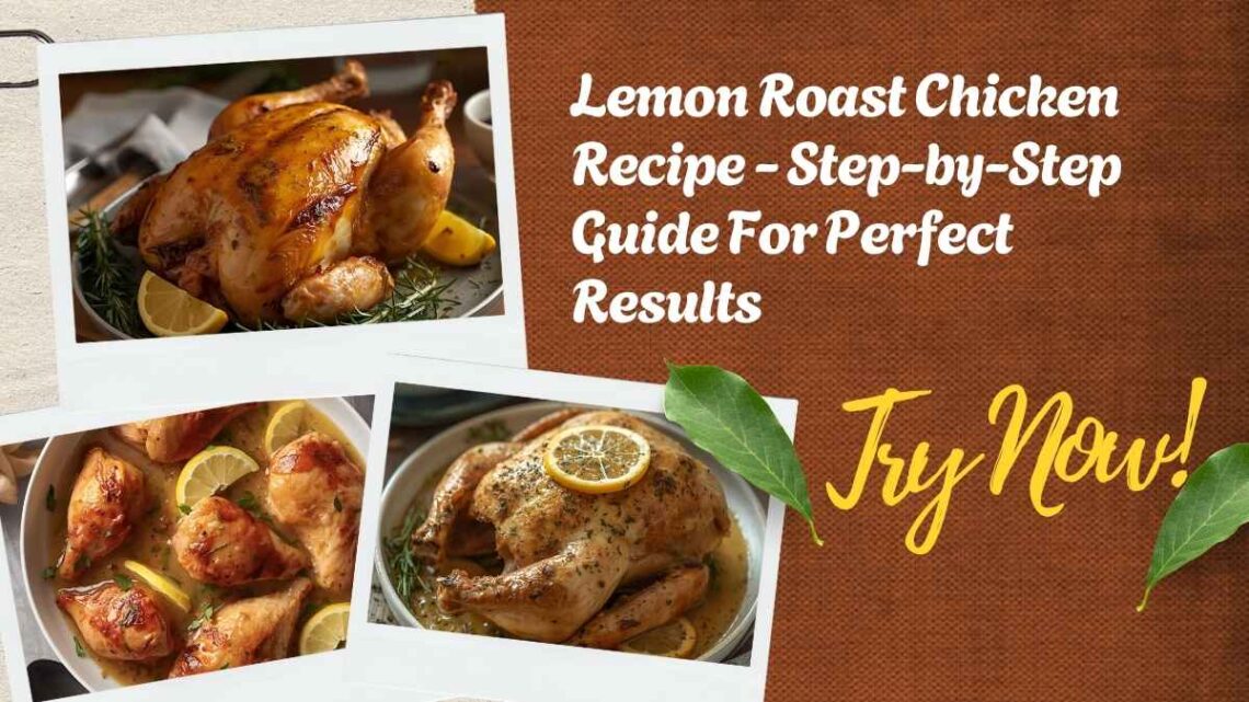 Lemon Roast Chicken Recipe - Step-by-Step Guide For Perfect Results
