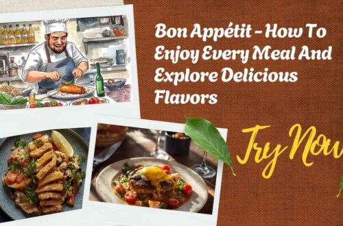Bon Appétit - How To Enjoy Every Meal And Explore Delicious Flavors