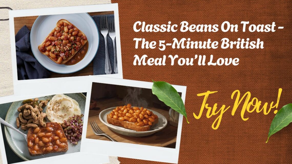 Classic Beans On Toast - The 5-Minute British Meal You’ll Love