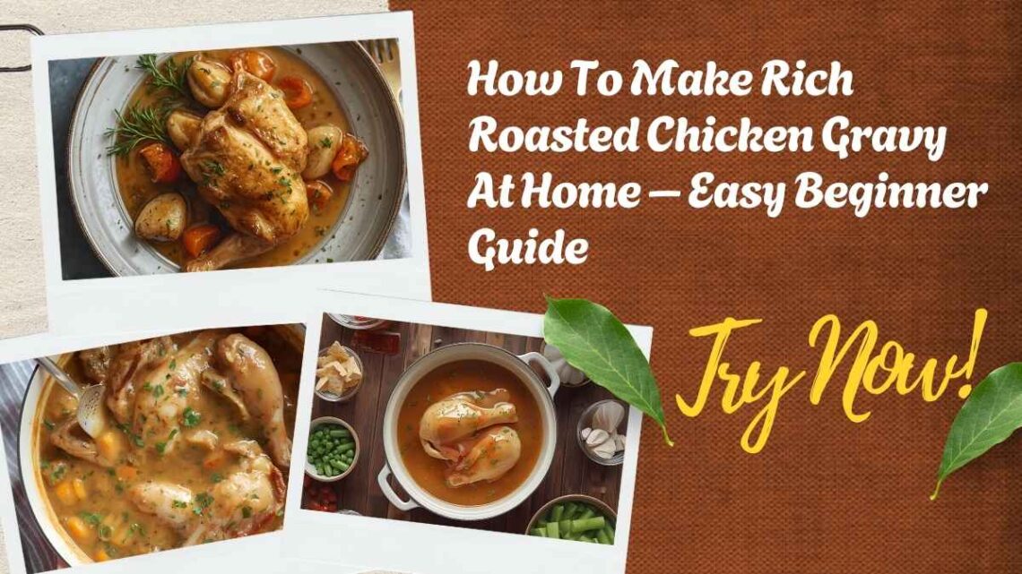 How To Make Rich Roasted Chicken Gravy At Home – Easy Beginner Guide