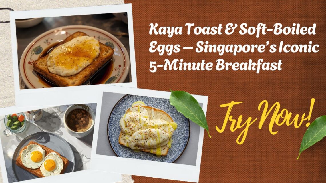 Kaya Toast & Soft-Boiled Eggs – Singapore’s Iconic 5-Minute Breakfast