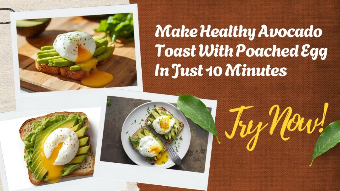Make Healthy Avocado Toast With Poached Egg In Just 10 Minutes