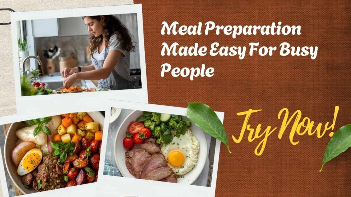 Meal Preparation Made Easy For Busy People