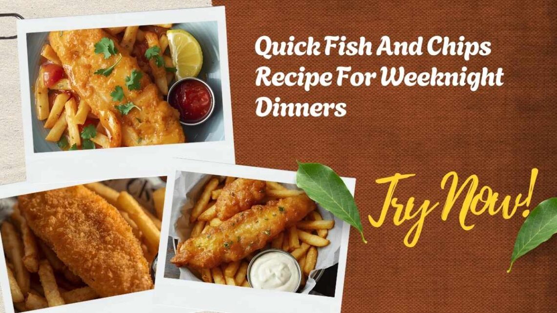 Quick Fish And Chips Recipe For Weeknight Dinners