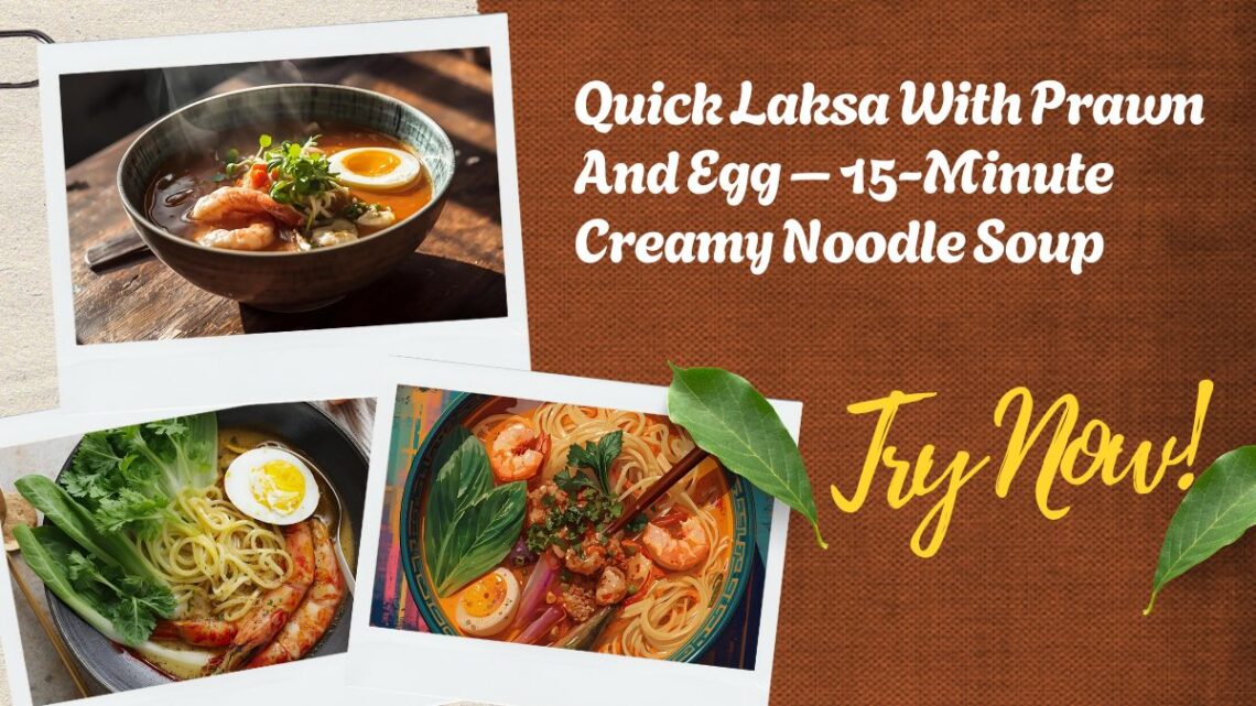 Quick Laksa With Prawn And Egg – 15-Minute Creamy Noodle Soup