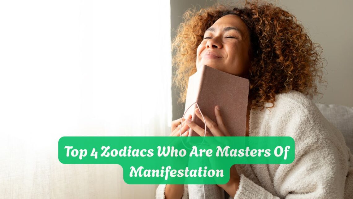 Top 4 Zodiacs Who Are Masters Of Manifestation